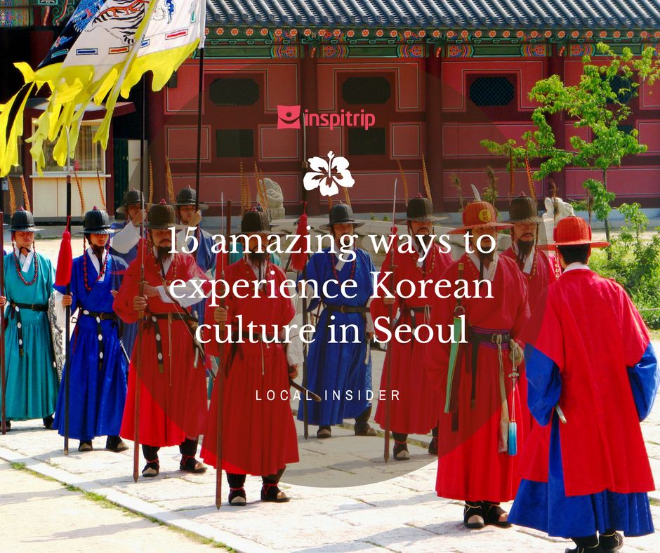 15 amazing ways to experience Korean culture in Seoul